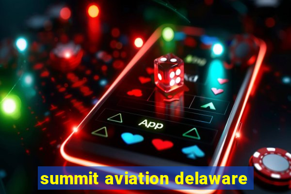 summit aviation delaware